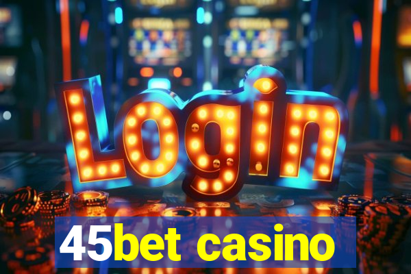45bet casino